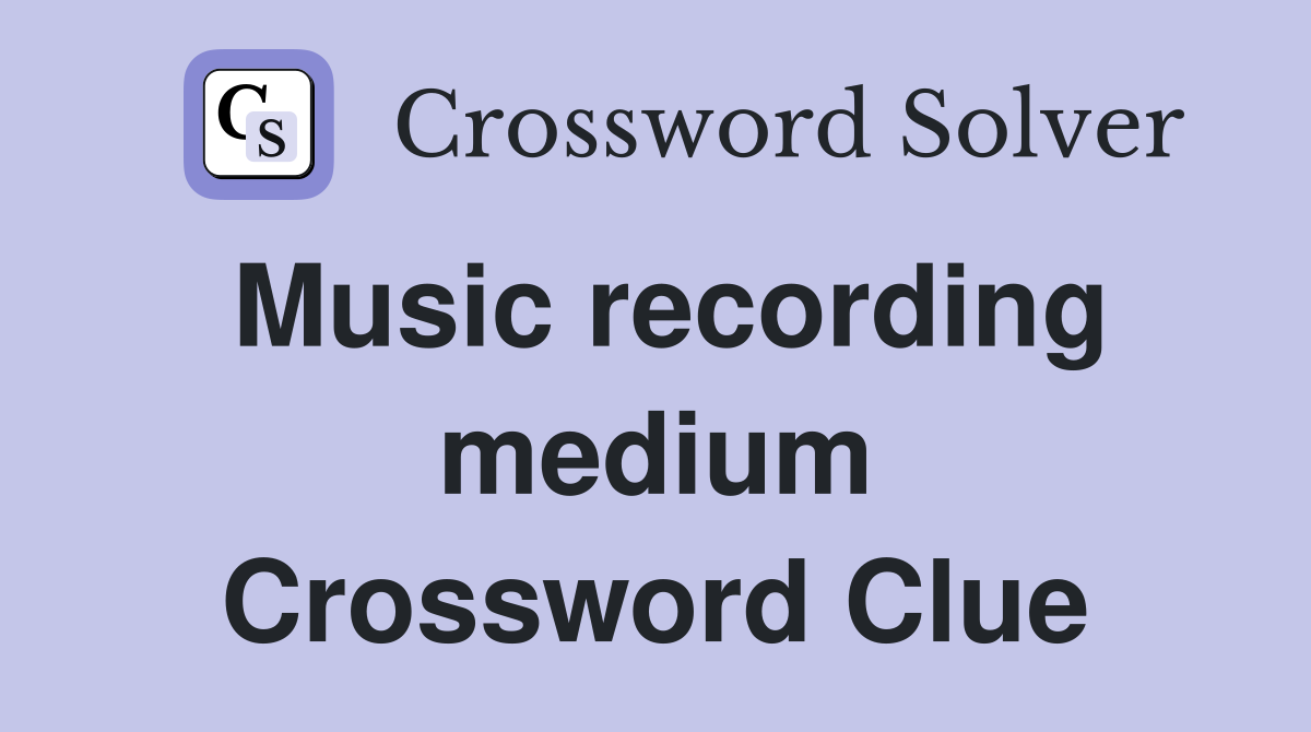 Music recording medium Crossword Clue Answers Crossword Solver